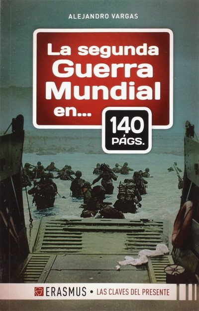 La Segunda Guerra Mundial: en 140 págs.
