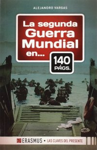 La Segunda Guerra Mundial: en 140 págs.
